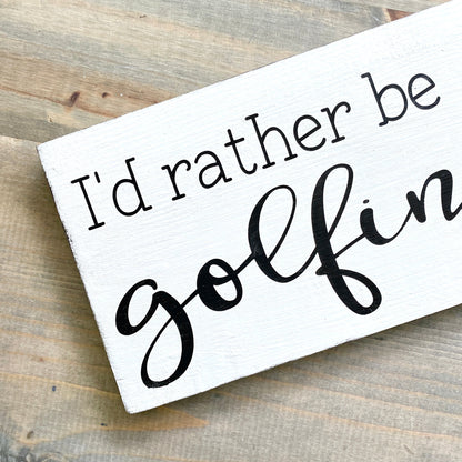 I'd Rather Be Golfing Sign