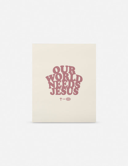 Our World Needs Jesus Print