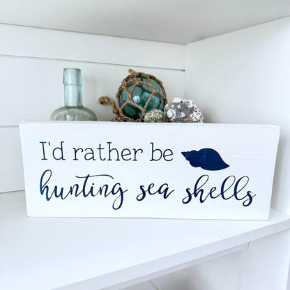I'd Rather Be Hunting Sea Shells Sign