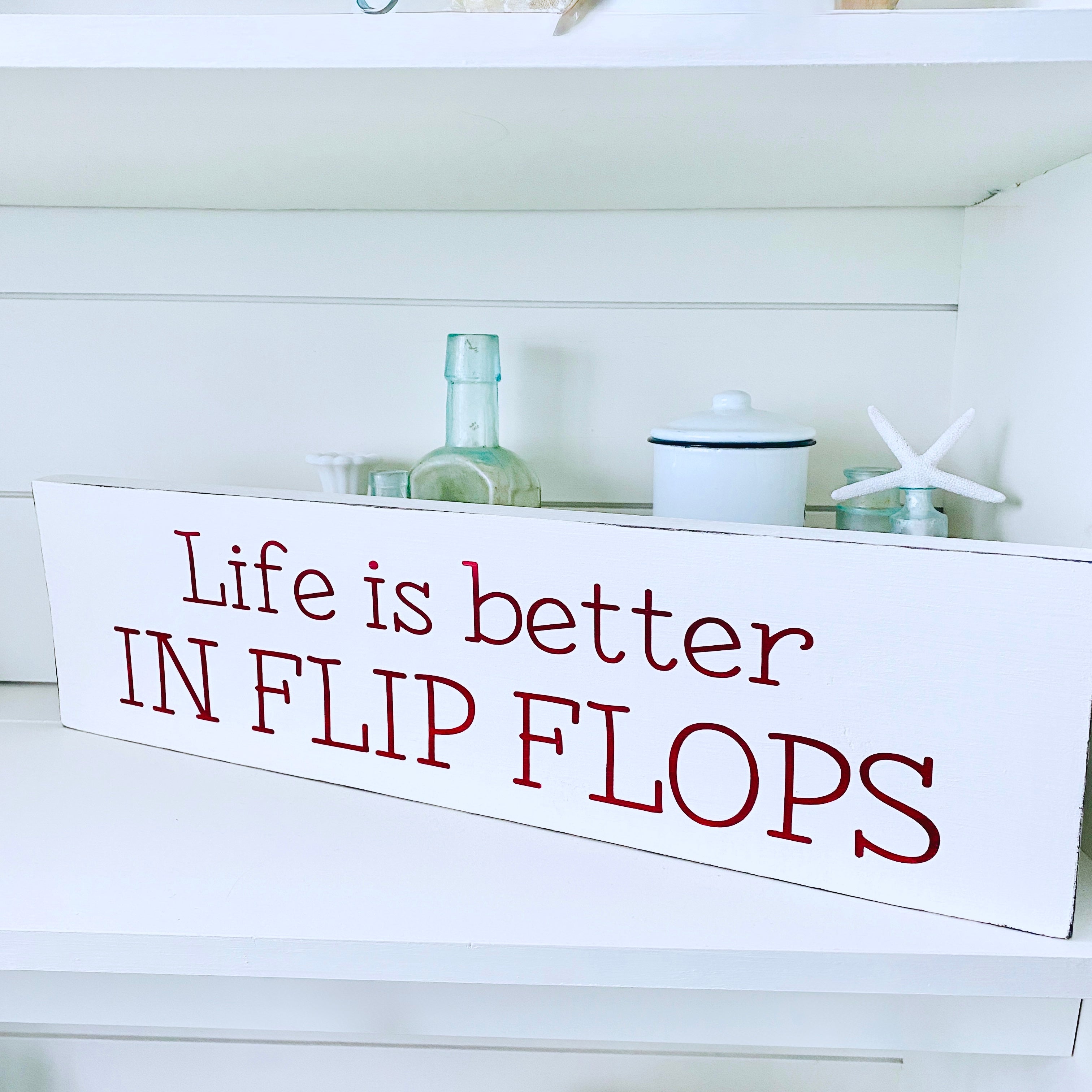 Life is Better in Flip Flops Sign