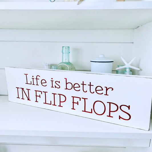 Life is Better in Flip Flops Sign