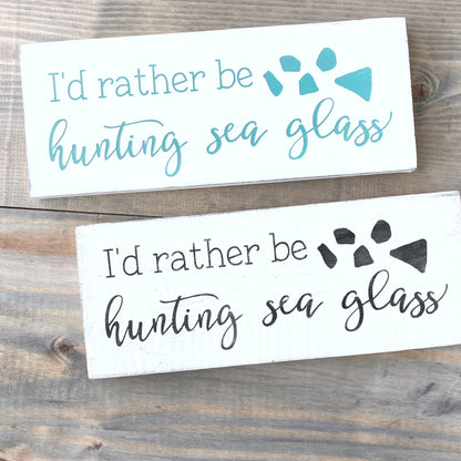 I'd Rather Be Hunting Sea Glass Sign
