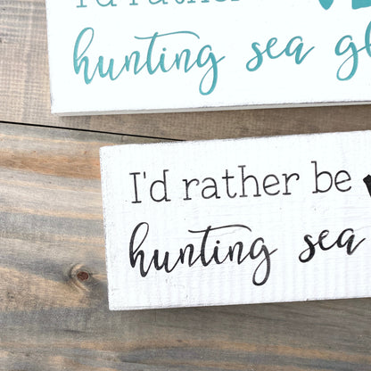 I'd Rather Be Hunting Sea Glass Sign