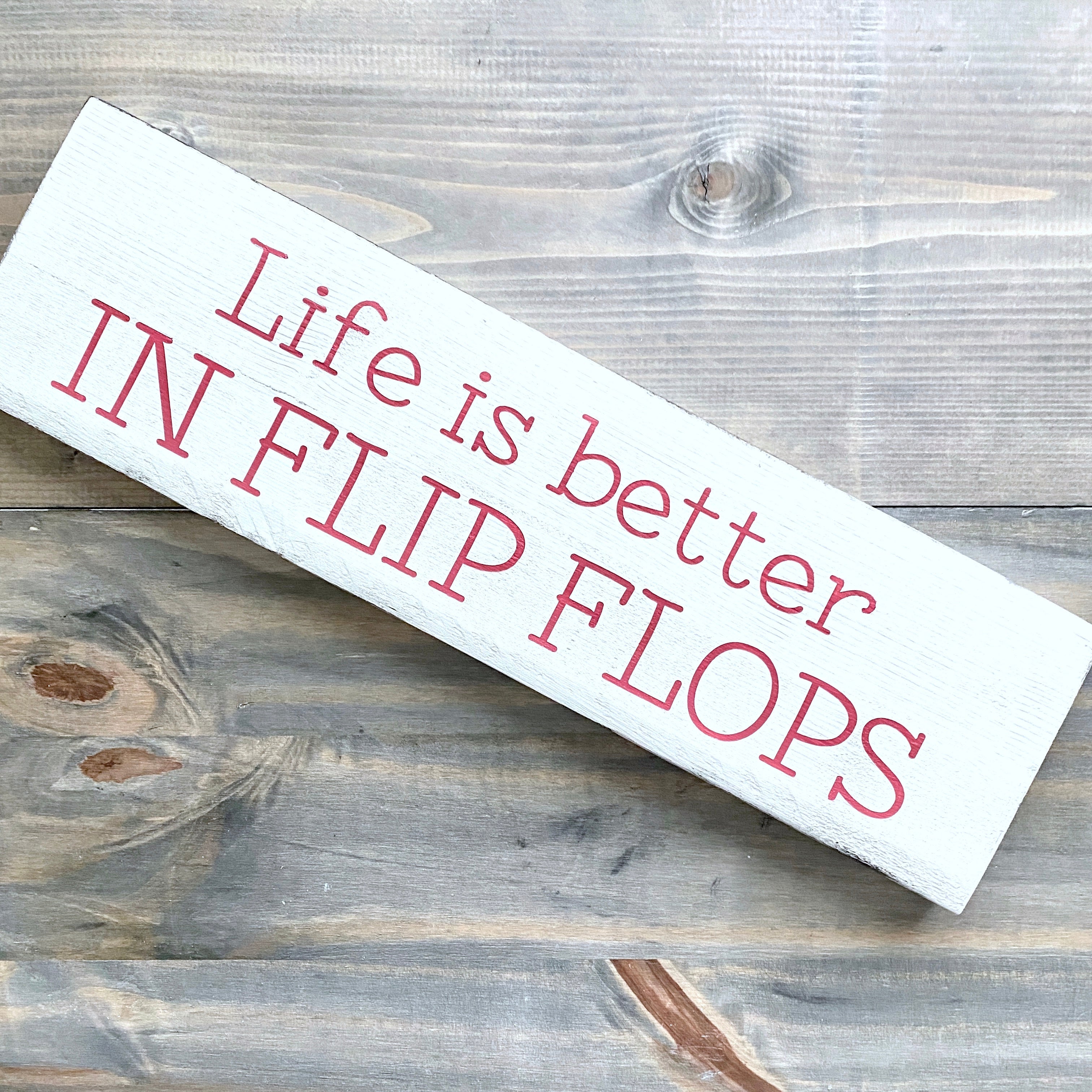 Life is Better in Flip Flops Sign