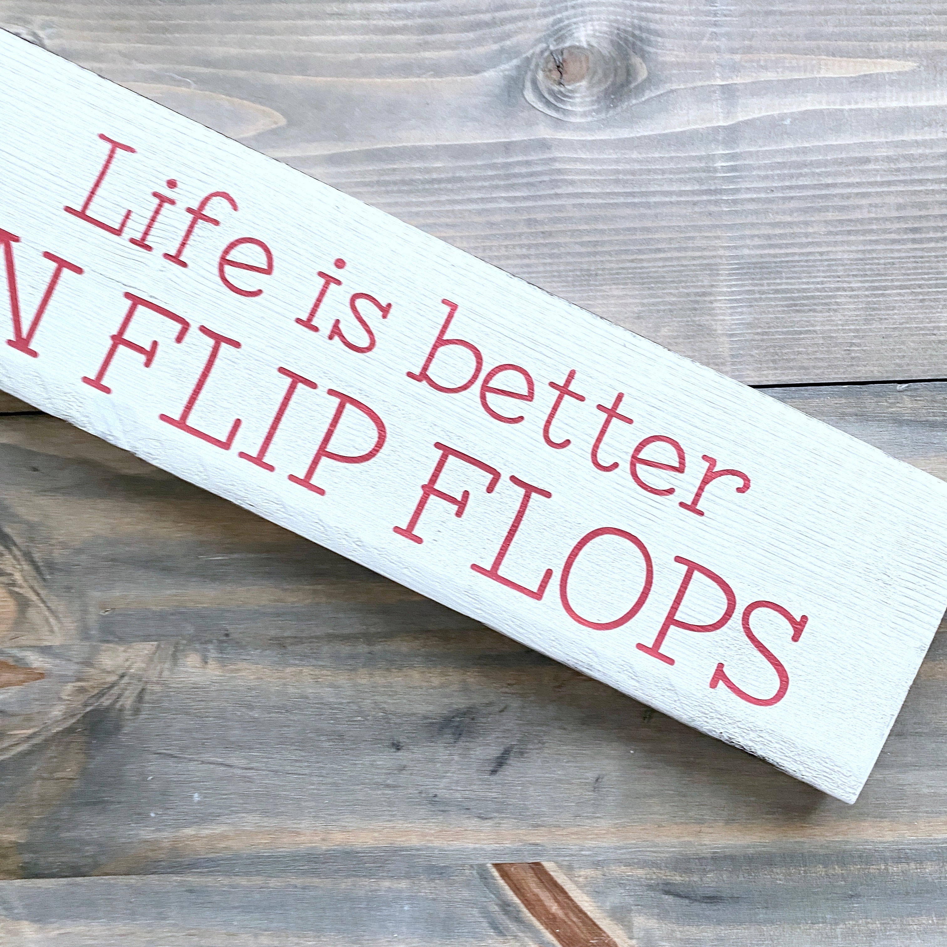 Life is Better in Flip Flops Sign