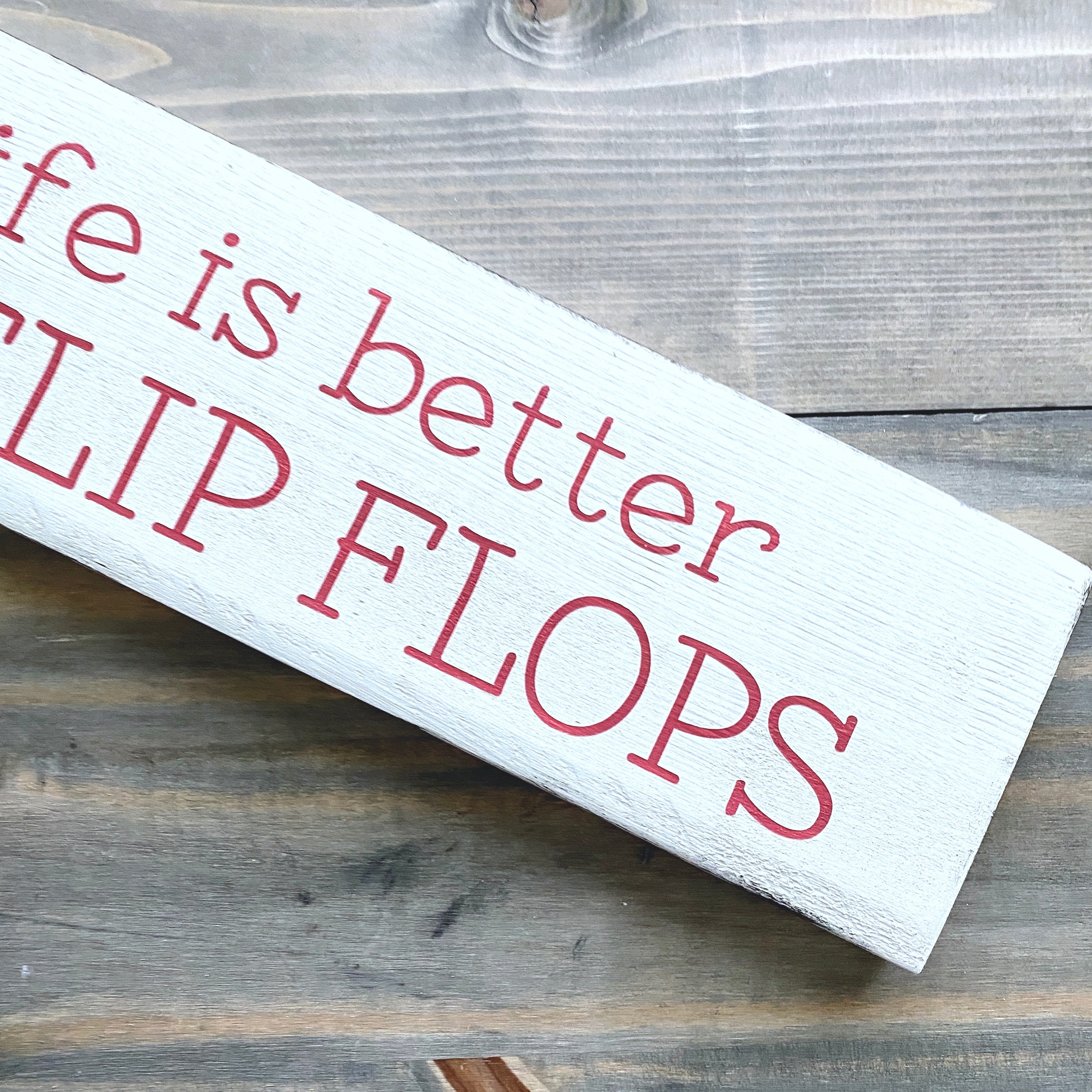 Life is Better in Flip Flops Sign